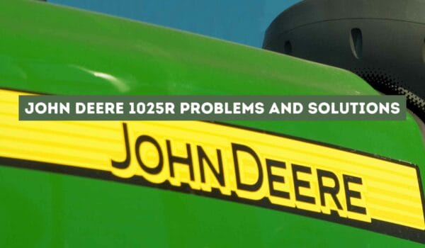 8 Common John Deere 1025R problems and solutions