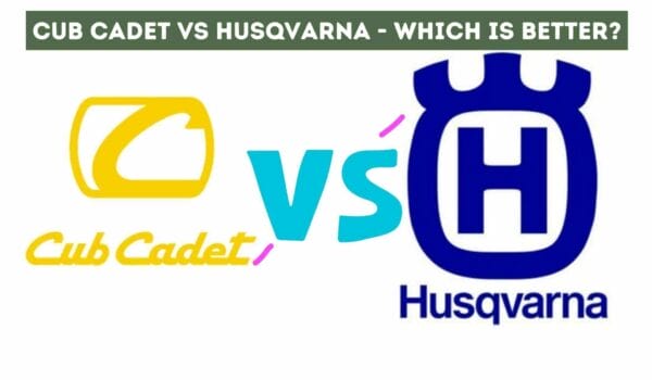 Cub Cadet vs Husqvarna – Which Is Better?