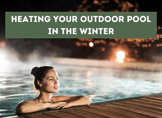 Heating Your Outdoor Pool in the Winter (Tips and Tricks)