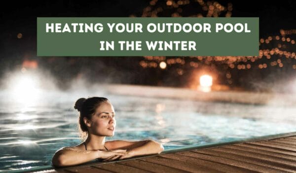 Heating Your Outdoor Pool in the Winter (Tips and Tricks)
