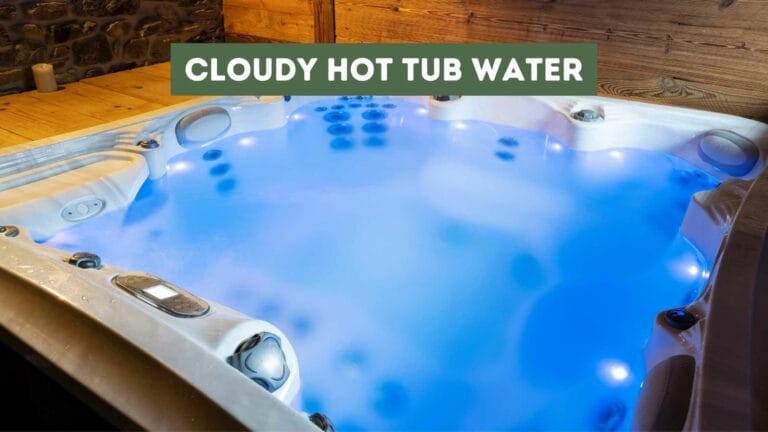 Cloudy Hot Tub Water