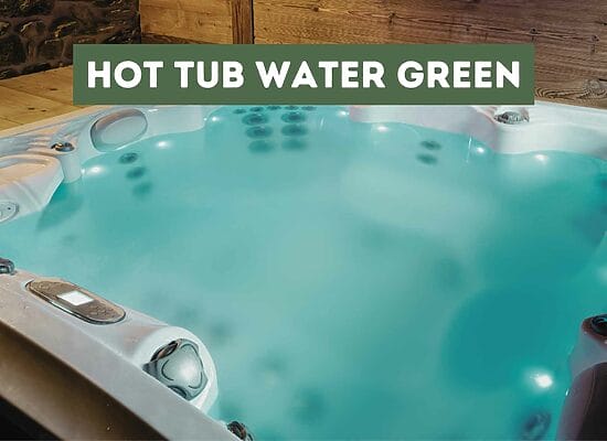 Hot Tub Water Green (Causes and Solutions)