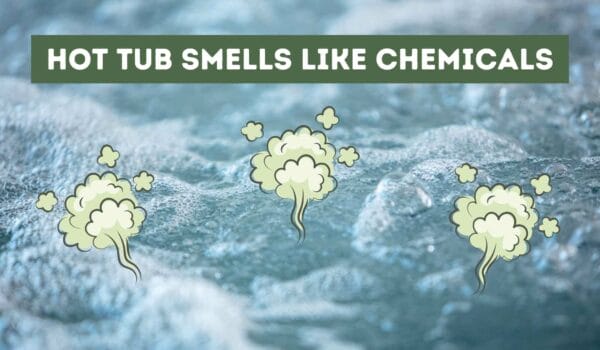 Hot Tub Smells Like Chemicals: Here’s All You Need to Know.