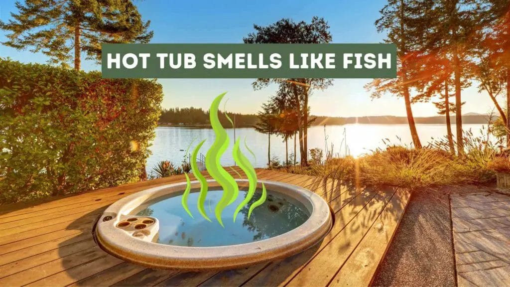 Photo of a hot tub emanating a bad smell. Hot Tub Smells Like Fish.