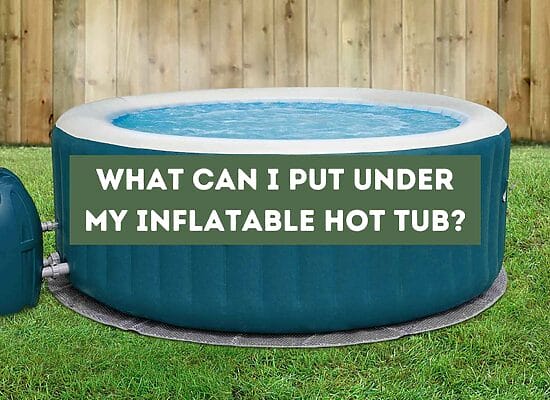 What Can I Put Under My Inflatable Hot Tub? (Tips and Ideas)